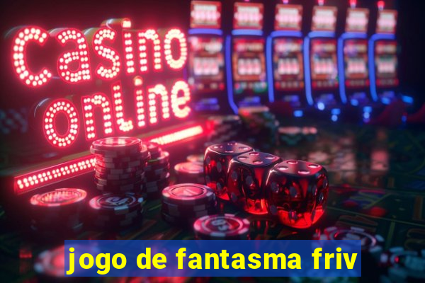 jogo de fantasma friv